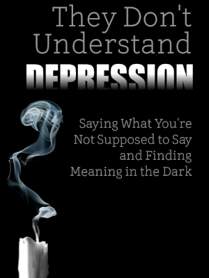 They Don't Understand Depression'